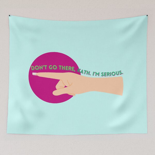 Item preview, Don't Go There, Kath. I'm Serious.  designed and sold by Parasocialite.