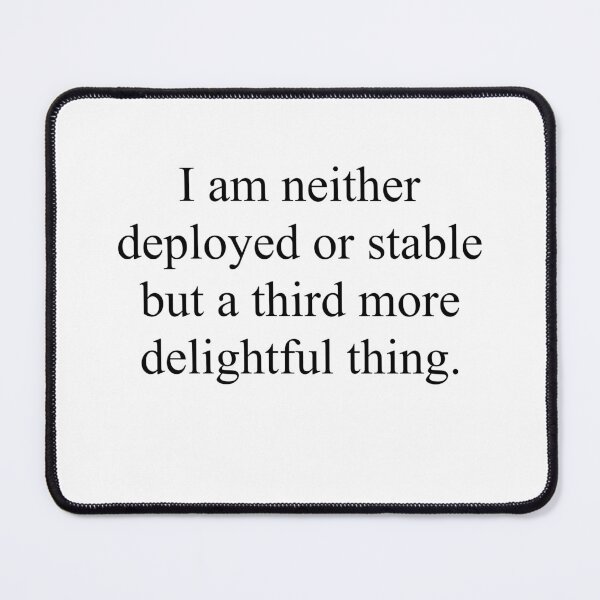 Item preview, I am neither deployed or stable but a third more delightful thing. designed and sold by Josephine Ethereal.