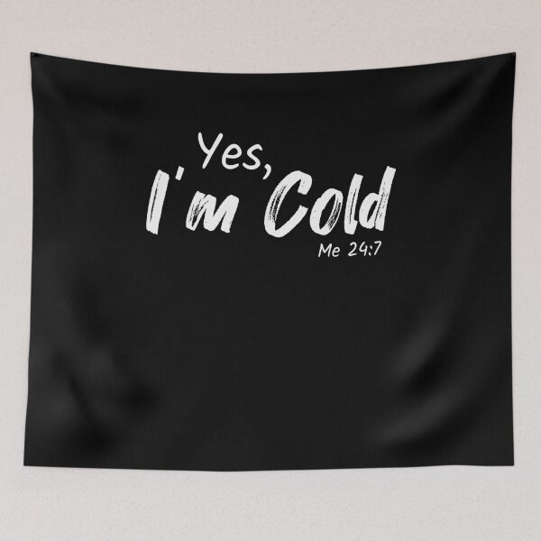 Item preview, Yes, I'm Cold Me 24:7 Winter Always Cold person gift designed and sold by MouDantArts.