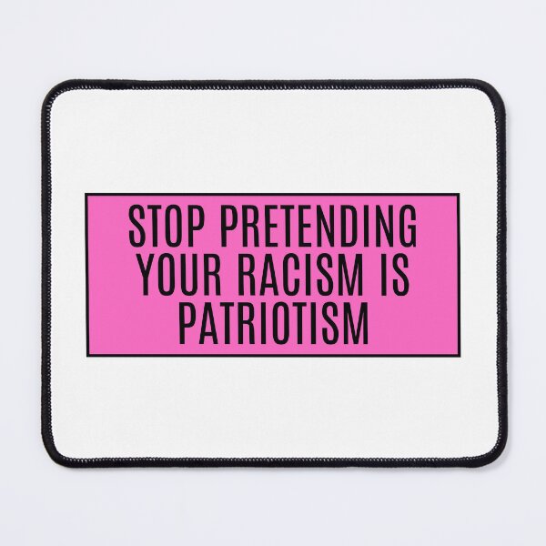 Item preview, Stop Pretending Your Racism Is Patriotism designed and sold by CharmStudio.