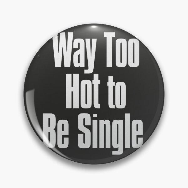 Item preview, Way Too Hot To be Single designed and sold by The-Directory.