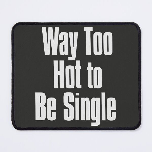 Item preview, Way Too Hot To be Single designed and sold by The-Directory.