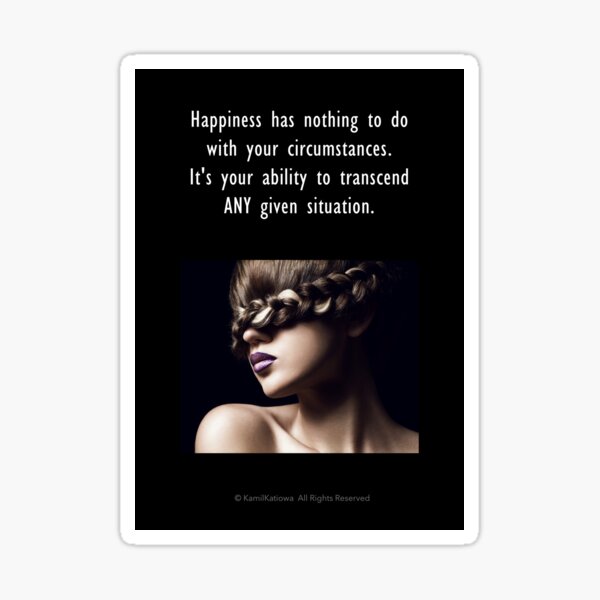 Happiness - is the Ability to Transcend  ANY Given Situation Sticker