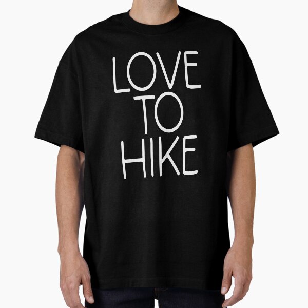 Love To Hike Outdoor Mountain Trail Words Oversized T-Shirt