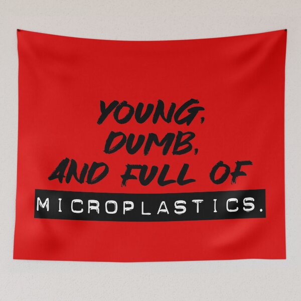 Item preview, Young, dumb, and full of microplastics designed and sold by DotorEaon.