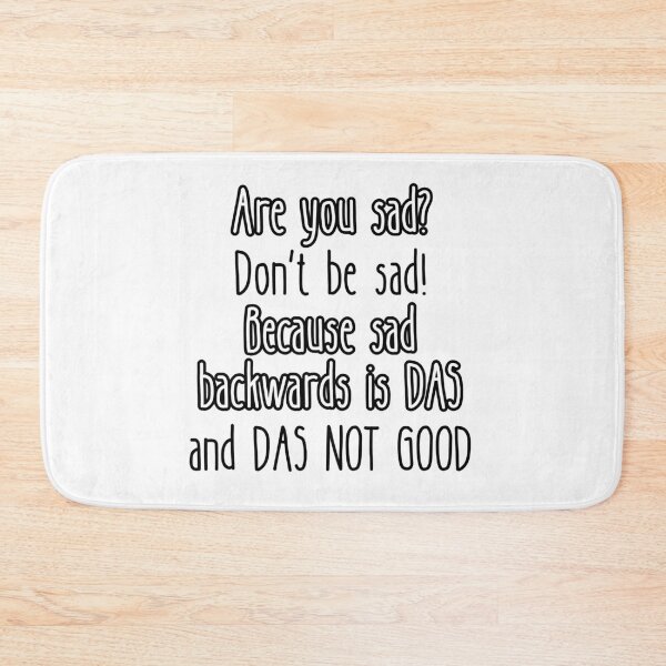 Item preview, Are you sad? Don't be sad! Because sad backwards is DAS and DAS NOT GOOD designed and sold by UnCoverDesign.