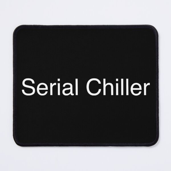 Item preview, Serial Chiller designed and sold by Text-based T-Shirts and Gifts.