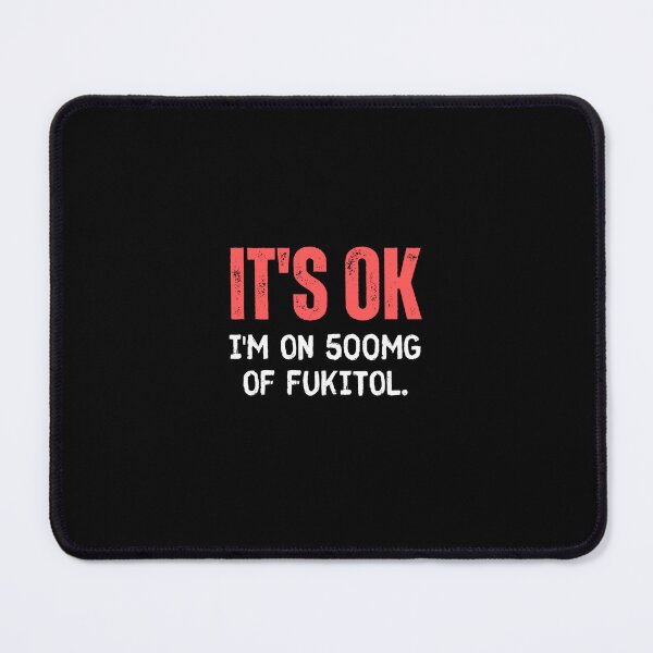 Item preview, It's ok I'm on 500mg of Fukitol Funny sarcasm designed and sold by TeeToop1.