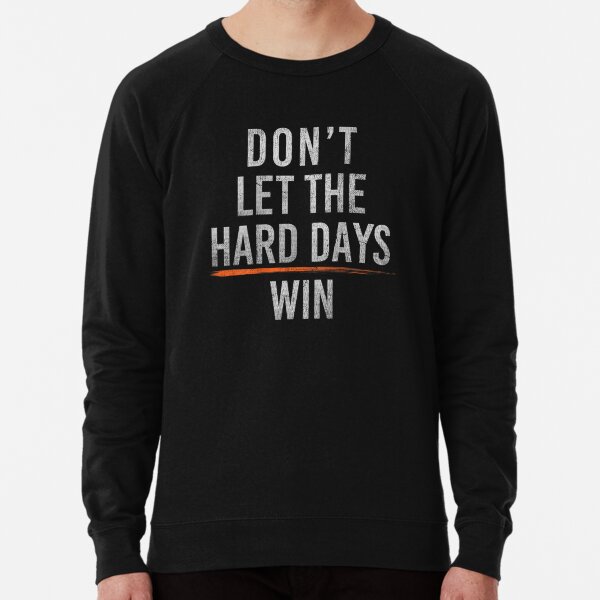 Item preview, Don't Let The Hard Days Win designed and sold by RubyDN.