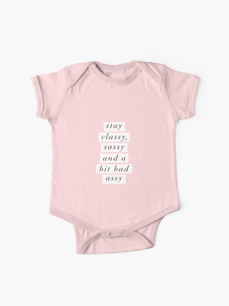 Stay Classy Sassy and a Bit Bad Assy Baby One-Piece for Sale by  MotivatedType