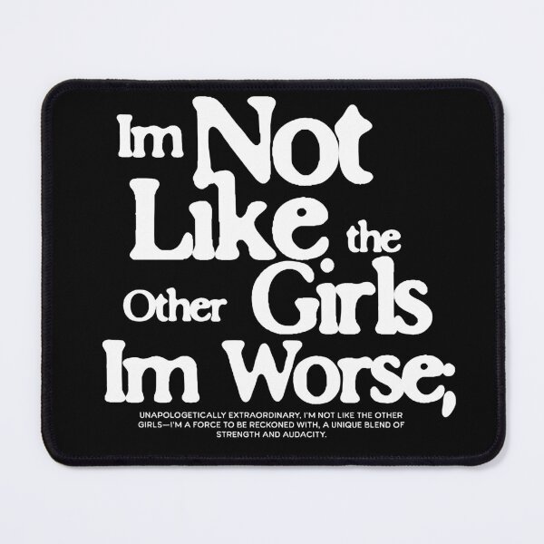 Item preview, I'm Not Like The Other Girls I'm Worse designed and sold by VelosityPrints.