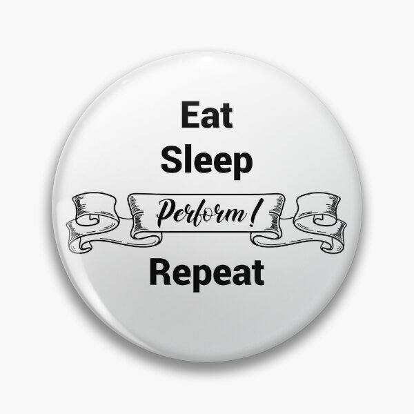 Item preview, Eat Sleep Perform Repeat designed and sold by BijouTheatre.