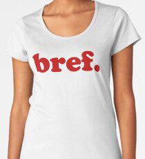 Bref - French slang for 'anyway...' Women's Premium T-Shirt