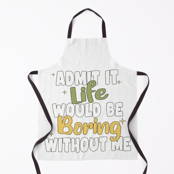 Item preview, Admit It Life Would Be Boring Without Me - Funny Sarcastic designed and sold by Kummy Bear Shop.