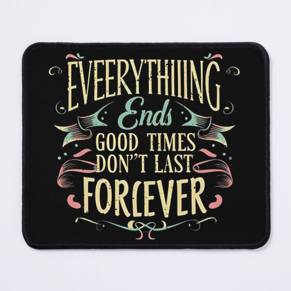 Item preview, Everything End Good Times, Don't Last Forever designed and sold by TotemTshirt.