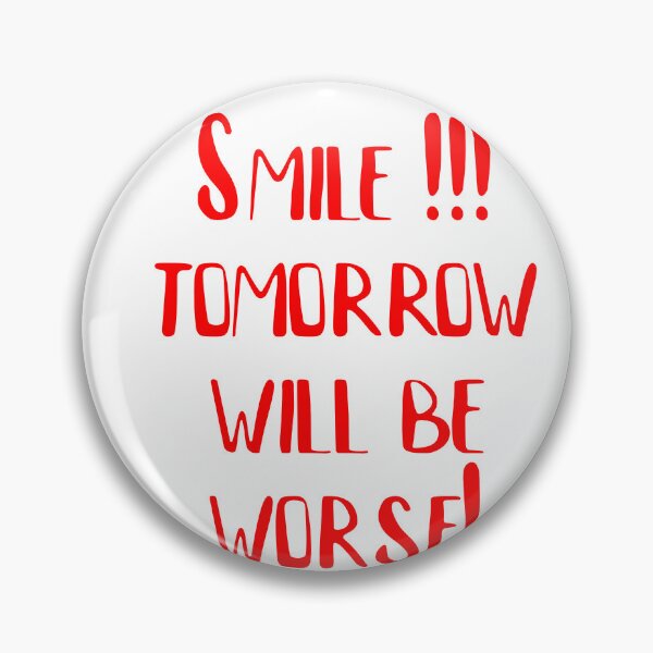 Item preview, Smile, tomorrow will be worse! designed and sold by Falcomar.