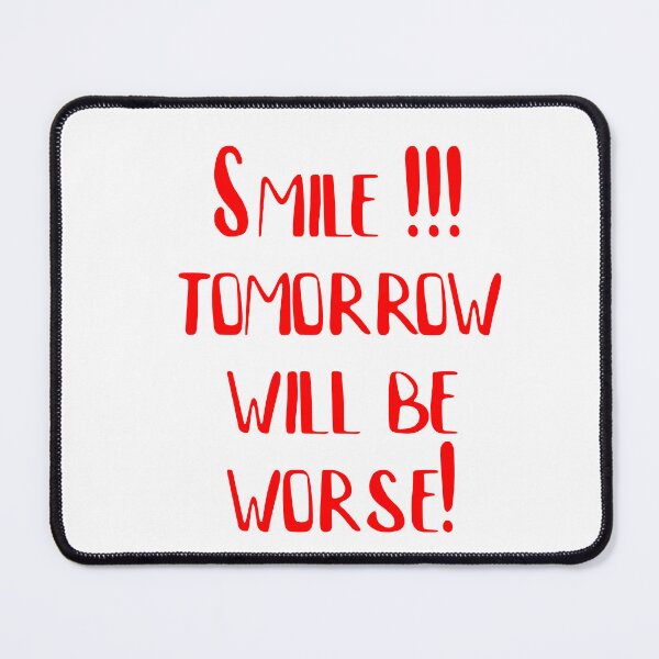 Item preview, Smile, tomorrow will be worse! designed and sold by Falcomar.