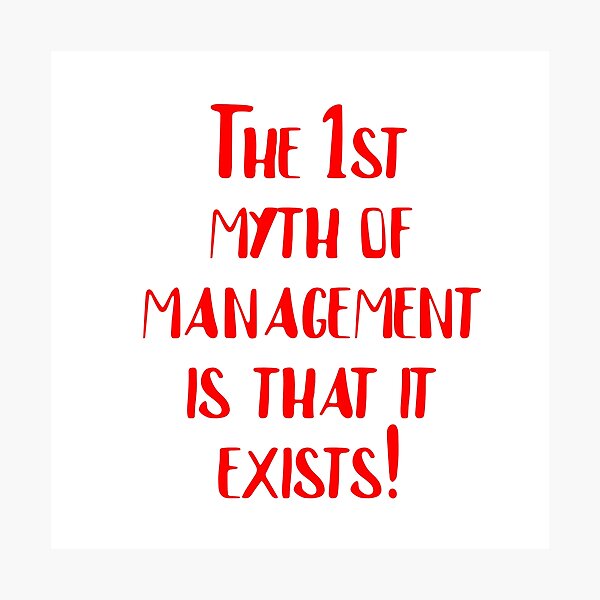 Artikel-Vorschau von Der erste Mythos des Managements ist, dass es ihn gibt!, designt und verkauft von Falcomar.