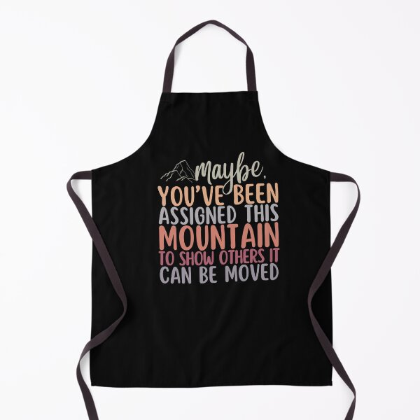 Item preview, Maybe Youve Been Been Assigned This Mountain To Show Others It Can Be Moved designed and sold by SunfullyYours.