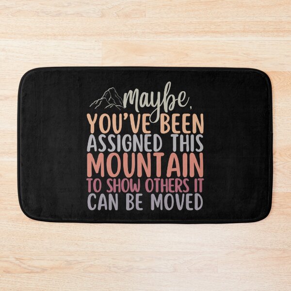 Item preview, Maybe Youve Been Been Assigned This Mountain To Show Others It Can Be Moved designed and sold by SunfullyYours.