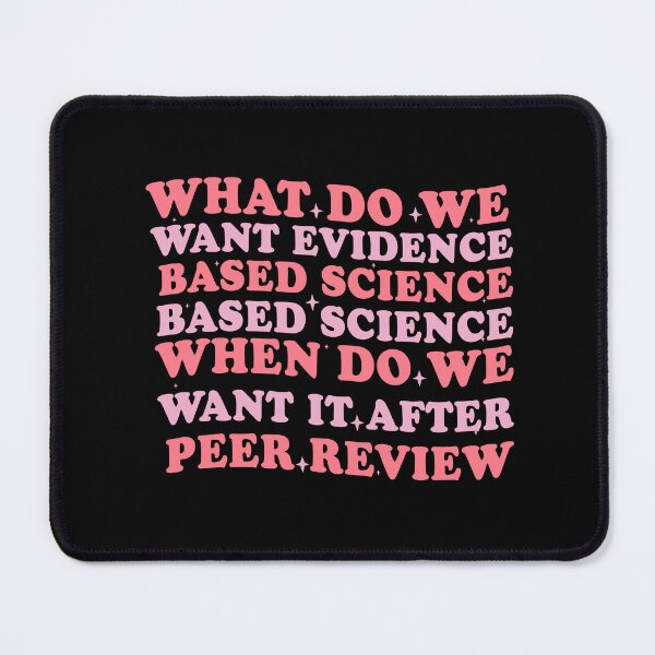 Item preview, What Do We Want Evidence Based Science When Do We Want It After Peer Review designed and sold by Empiredesigner3.