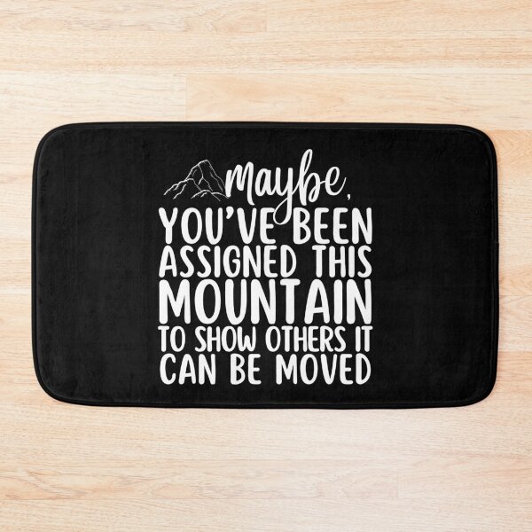 Item preview, Maybe Youve Been Been Assigned This Mountain To Show Others It Can Be Moved designed and sold by SunfullyYours.