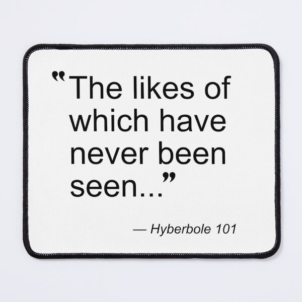 Item preview, The Likes of Which Have Never Been Seen, Hyperbole designed and sold by Kendall Anderson.