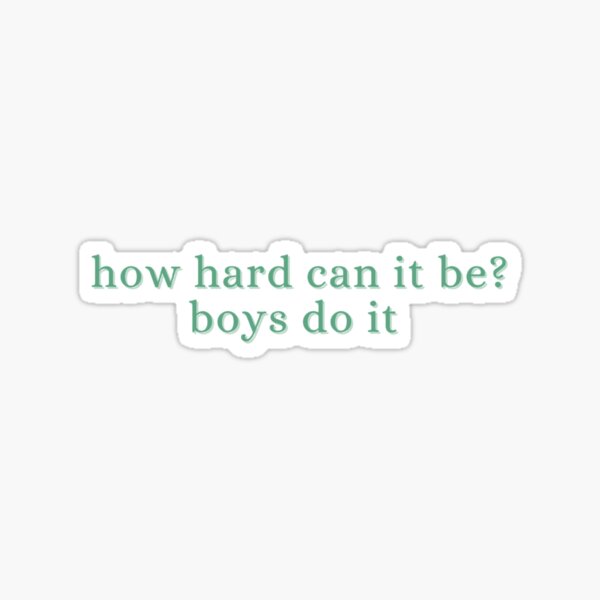 how hard can it be? boys do it (green) Sticker