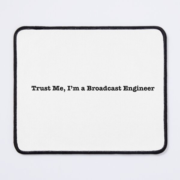 Item preview, Trust me, I'm a broadcast engineer designed and sold by stevespencetv.