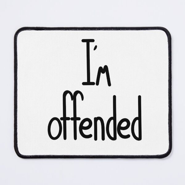 Item preview, I’m Offended designed and sold by ShaeRaindrop.