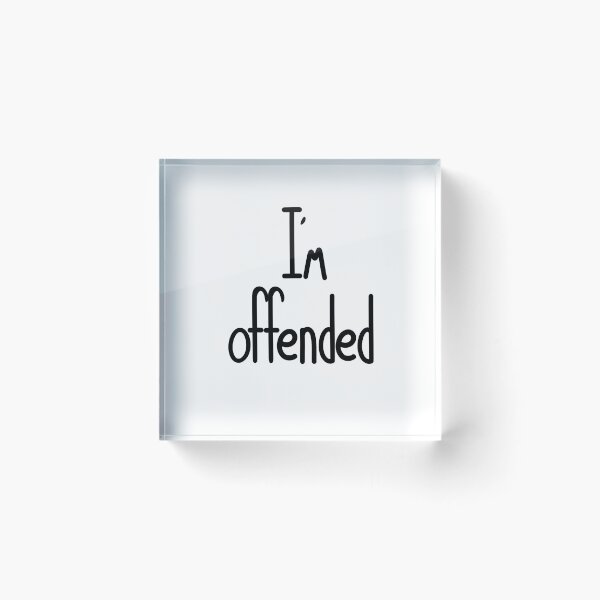 Item preview, I’m Offended designed and sold by ShaeRaindrop.