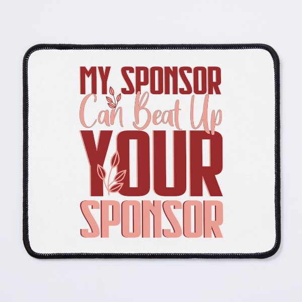 Item preview, My Sponsor Can Beat Up Your Sponsor designed and sold by 07Art.