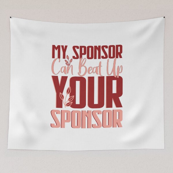 Item preview, My Sponsor Can Beat Up Your Sponsor designed and sold by 07Art.