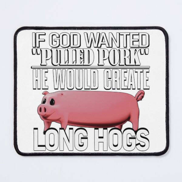 Item preview, "IF GOD WANTED PULLED PORK HE WOULD CREATE LONG HOGS" Original Artwork designed and sold by RLKArtDesign.