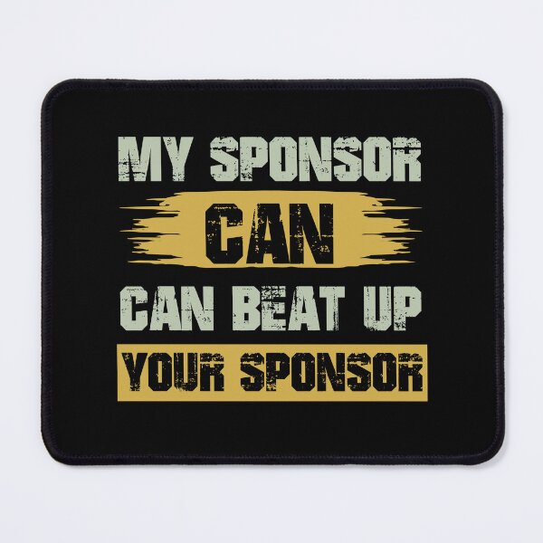 Item preview, Funny Gift My Sponsor Can Beat Up Your Sponsor designed and sold by 07Art.
