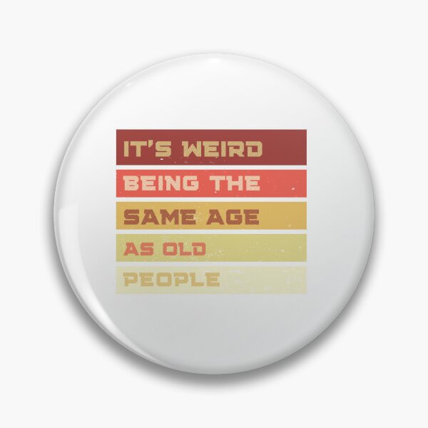 Item preview, t’s Weird Being The Same Age as Old People designed and sold by asbno19.