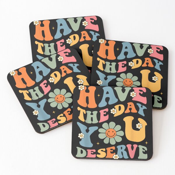 Item preview, Have The Day You Deserve  designed and sold by designerDop.