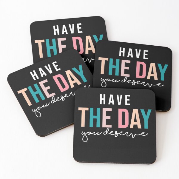 Item preview, Have The Day You Deserve  designed and sold by designerDop.