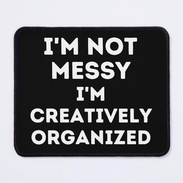 Item preview, I'm not messy I'm creatively organized designed and sold by Inspyralia.
