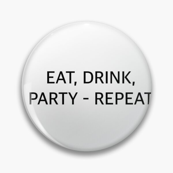 Item preview, EAT, DRINK, PARTY - REPEAT designed and sold by masterMJR.