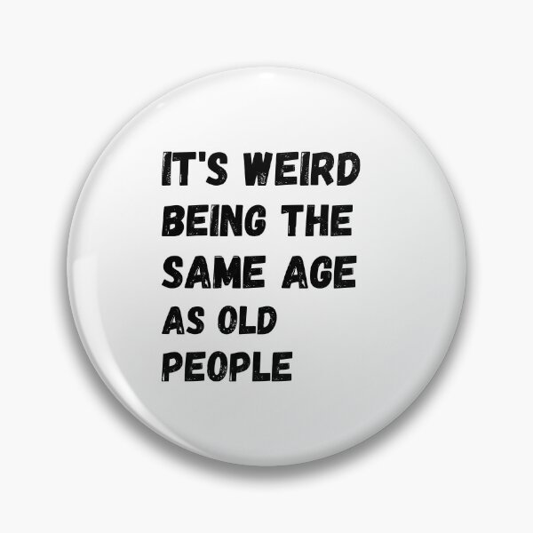 Item preview, t’s Weird Being The Same Age as Old People designed and sold by asbno19.