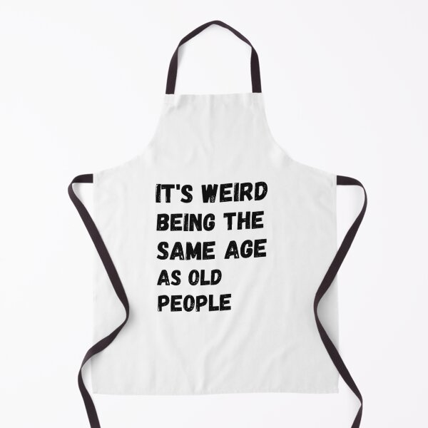 Item preview, t’s Weird Being The Same Age as Old People designed and sold by asbno19.