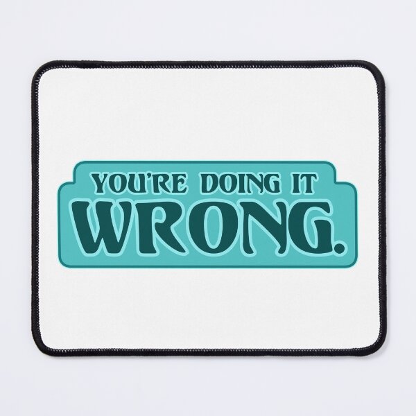 Item preview, You're Doing It Wrong Teal designed and sold by sheatherley.