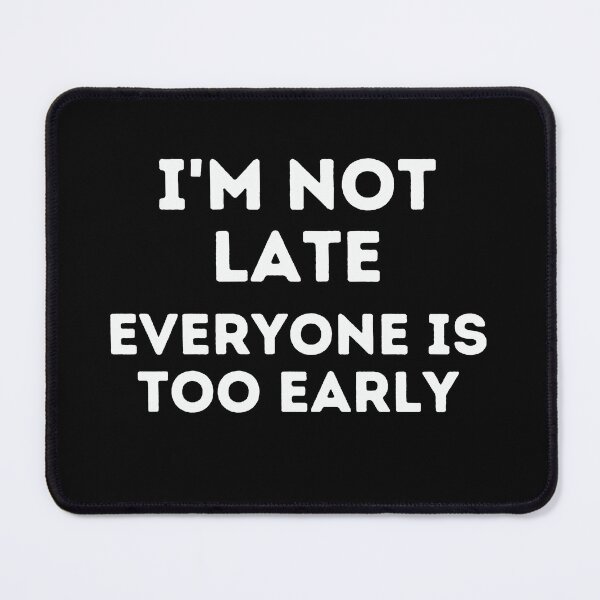 Item preview, I'm not late everyone is too early designed and sold by Inspyralia.