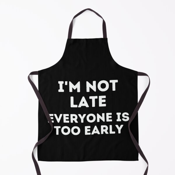 Item preview, I'm not late everyone is too early designed and sold by Inspyralia.