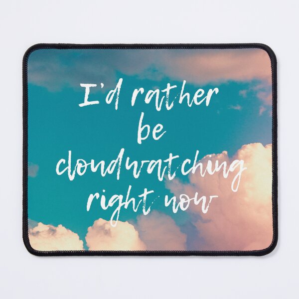 Item preview, I'd rather be cloudwatching right now designed and sold by Yanka22013.