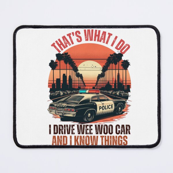 Item preview, Thats What I Do I Drive Wee Woo Car And I Know Things designed and sold by Empiredesigner3.