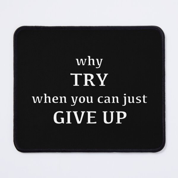 Item preview, Why Try When You Can Give Up? designed and sold by Pixel Press Prints.