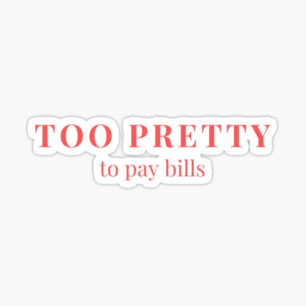 Item preview, Too pretty to pay bills designed and sold by JeSuisAgnes.
