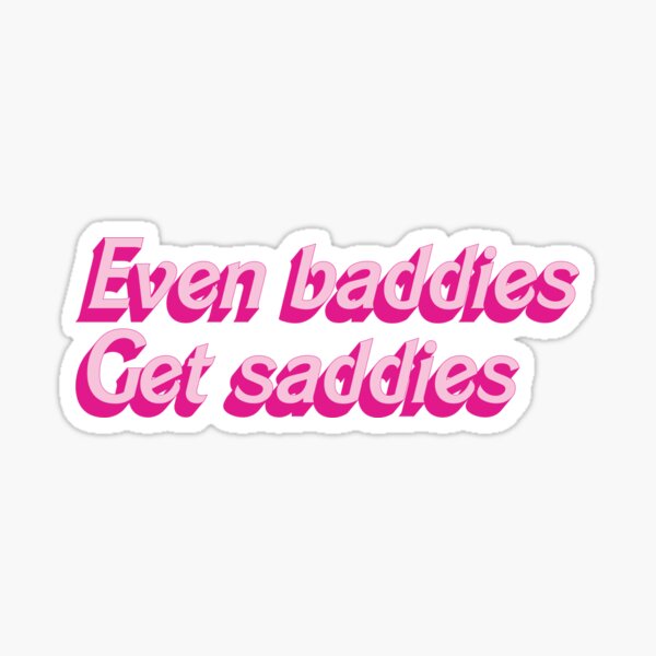 Item preview, Even baddies get saddies designed and sold by BJpaints.